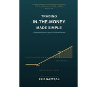 Trading In-the-Money Made Simple: A Defined-Risk Guide to Deep-ITM Calls and Spreads: 5