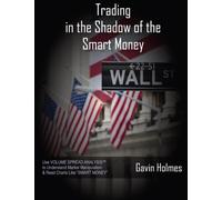 [Trading In the Shadow of the Smart Money: Volume 1] [By: Holmes, Mr. Gavin] [May, 2011]
