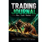 TRADING JOURNAL: A Practical Workbook for Goals, Strategy, Risk Management, Market Analysis, Trade Tracking and Performance Review