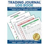Trading Journal Log Book: For Stocks, Options, Futures, Forex, Crypto, Day Traders with Morning Checklist, Bullish & Bearish Pattern Indicators & Trade Strategy Planner