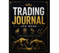 Trading Journal Log Book: Monthly Trading Logs for Stocks, Forex, Crypto and Option traders, Beginners and Intermediate, 600+ Trade Logs, 60+ Notes ... Monthly and Yearly Performance Review