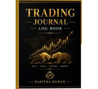 Trading Journal Log Book: Trade Tracker for Forex, Stocks, Crypto, Options & Futures | Record Entries, Exits, Risk Management, Profit & Loss, Trading Psychology and Performance Analysis