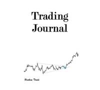 Trading Journal Notebook: Record your trades so you don’t repeat the same loss and can keep your profits
