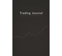 Trading Journal: Notebook To Log, Track or Record Any Trade For Any Asset...Crypto, Stocks and More. Perfect Gift For Any Trader Beginner, Intermediate or Advanced.