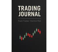 Trading Journal: Trade Log Book for Day & Swing Traders - Track Trades, Manage Risk, Build Discipline & Improve Performance