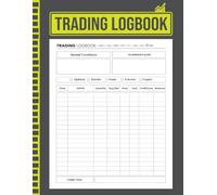 Trading Log Book: A Comprehensive Record Book to Elevate Your Trading Strategy and Achieve Greater Success | Log Book For Traders Of Stocks, Options, Forex, Cryptocurrencies, And Futures