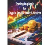 Trading Log Book for Crypto, Stocks, Forex & Futures: Daily Trade Journal to Track Entries, Exits, Risk, Profit, Loss & Performance