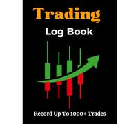 Trading Log Book: Strategy Planner for Stock, Options, Forex, Crypto, and Futures Traders | Track and Analyze Over 1000+ Trades to Enhance Your Trading Performance and Strategy