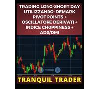 TRADING LONG-SHORT DAY UTILIZZANDO: DEMARK PIVOT POINTS + OSCILLATORE DERIVATI + INDICE CHOPPINESS + ADX/DMI
