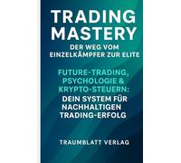 „Trading Mastery'' - Futures, Psychologie & Krypto-Steuern - Dein System für nachhaltigen Trading-Erfolg