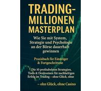 Trading-Millionen Masterplan - Wie Sie mit System, Strategie und Psychologie an der Börse dauerhaft gewinnen: Praxisbuch für Einsteiger & ... für nachhaltigen Erfolg im Trading - ohne Glü