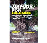 Trading Millions For Silence: Why Fulfilment Matters More Than Achievement: Redefining Success, Purpose, and Work for Inner Peace, Alignment, and Self-Realisation