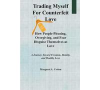 Trading Myself for Counterfeit Love: How People-Pleasing, Over-giving, and Fear Disguise Themselves as Love