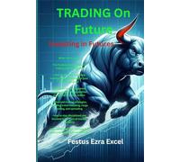TRADING On Future: Essential Knowledge for Day Trading Success
