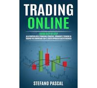 TRADING ONLINE: Guida Step by Step alla Scoperta delle Principali Strategie, Strumenti e Tecniche di Trading per Cominciare con il Giusto Approccio questo Business.