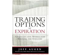 Trading Options at Expiration: Strategies and Models for Winning the Endgame