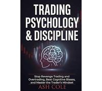 Trading Psychology & Discipline: Stop Revenge Trading and Overtrading, Beat Cognitive Biases, and Master the Trader's Mindset