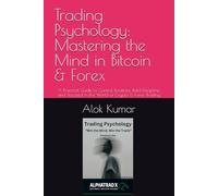 Trading Psychology: Mastering the Mind in Bitcoin & Forex: A Practical Guide to Control Emotions, Build Discipline, and Succeed in the World of Crypto & Forex Trading