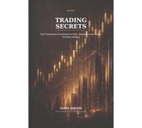 Trading Secrets: A Practical Guide to Market Structure, Risk Management, Trading Psychology, and Consistent Execution