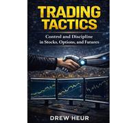 Trading Tactics: Control and Discipline in Stocks, Options, and Futures