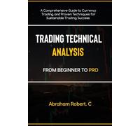 Trading Technical Analysis From Beginner To Pro: A comprehensive Guide To Currency Trading And Proven Techniques For Sustainable Trading Success