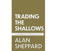 Trading the Shallows: From Superficial to Authentic Christianity