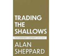 Trading the Shallows: From Superficial to Authentic Christianity