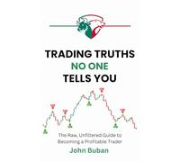 Trading Truths No One Tells You: The Raw, Unfiltered Guide to Becoming a Profitable Trader