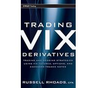 Trading VIX Derivatives: Trading and Hedging Strategies Using VIX Futures, Options, and Exchange-Traded Notes