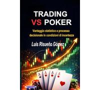 TRADING VS POKER: Vantaggio statistico e processo decisionale in condizioni di incertezza