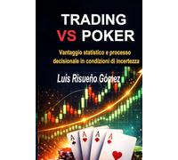 TRADING VS POKER: Vantaggio statistico e processo decisionale in condizioni di incertezza