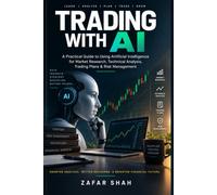TRADING WITH AI: A Practical Guide to Using Artificial Intelligence for Market Research, Technical Analysis, Trading Plans & Risk Management