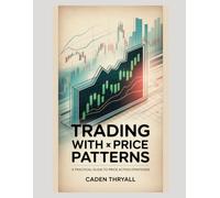 Trading with Price Patterns: A Practical Guide to Price Action Strategies