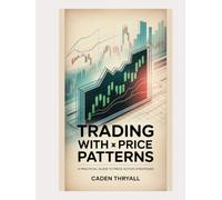 Trading with Price Patterns: A Practical Guide to Price Action Strategies