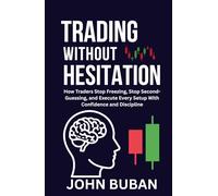 Trading Without Hesitation: How Traders Stop Freezing, Stop Second-Guessing, and Execute Every Setup With Confidence and Discipline