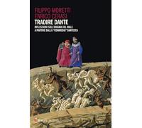 Tradire Dante. Riflessioni sull’enigma del male a partire dalla «Commedia» dantesca