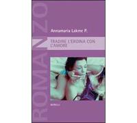 Tradire l'eroina con l'amore