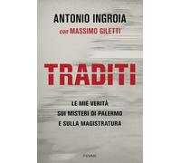 Traditi. Le mie verità sui misteri di Palermo e sulla Magistratura