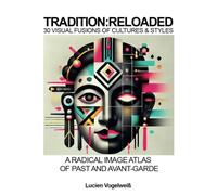 TRADITION:RELOADED: A Radical Visual Atlas of Contemporary Art
