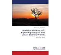 Tradition Resurrected: Exploring Narayan and Desai's Literary Worlds: A Critical Study