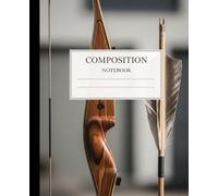 Traditional Archery Composition Notebook: A Rustic Bow and Arrow Journal with Wood Grain Art | Sports Notebook for Archers, Hunters, and Outdoor Enthusiasts