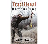 Traditional archery hunting: stories and advice about traditional bowhunting