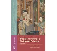 Traditional Chinese Children’s Primers: A Sourcebook (Re-Editions: Literary and Cultural Texts Recovered for the Classroom)