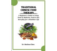 Traditional Chinese Food Therapy: A Beginner's Guide to Using Food As Medicine, Food to Eat Everyday for a Healthier Life