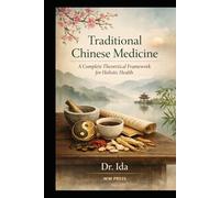 Traditional Chinese Medicine: A Complete Theoretical Framework for Holistic Health