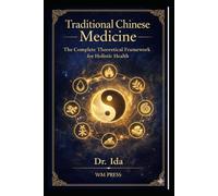 Traditional Chinese Medicine A Complete Theoretical Framework for Holistic Health