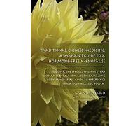 Traditional Chinese Medicine: A Woman's Guide to a Hormone-Free Menopause