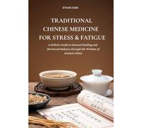 Traditional Chinese Medicine For Stress & Fatigue: A Holistic Guide to Natural Healing and Hormonal Balance through the Wisdom of Ancient China