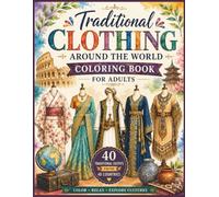 Traditional Clothing Around the World Coloring Book for Adults: Explore 40 Cultures Through Their Traditional Clothing - A Relaxing Coloring Experience