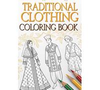Traditional Clothing Coloring Book for Kids: Explore Global Outfits & Cultures: Fun and Educational Coloring Activity for Ages 3-12 - 25 Unique Pages of Traditional Dresses